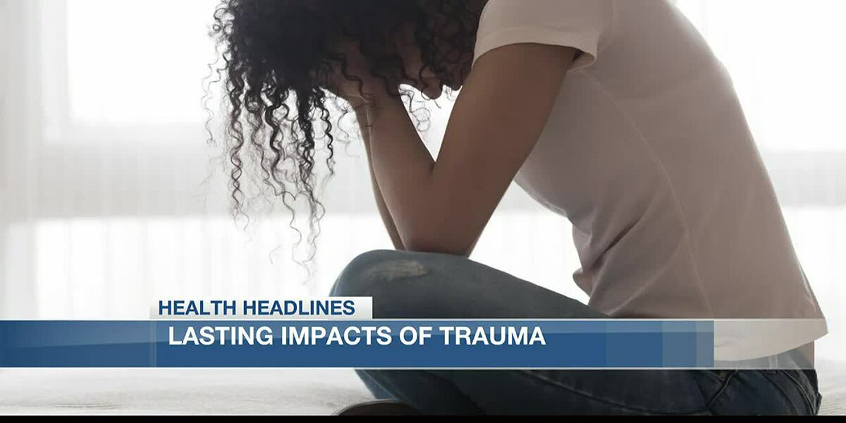 Health Headlines: Lasting impacts of trauma